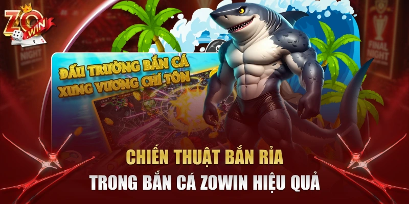 Chiến Thuật Bắn Rỉa Trong Bắn Cá Zowin Hiệu Quả 1 chiến thuật bắn rỉa