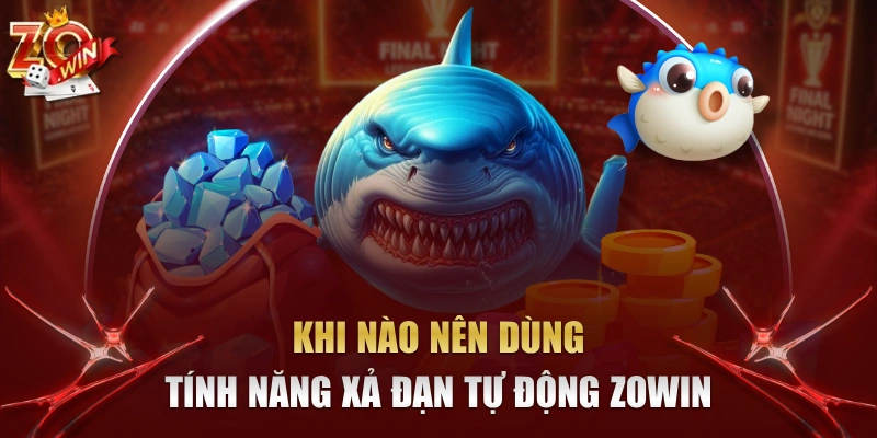 Khi Nào Nên Dùng Tính Năng Xả Đạn Tự Động Zowin 1 khi nào nên dùng tính năng Xả Đạn Tự Động