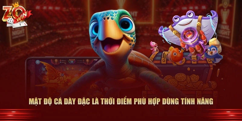 Khi Nào Nên Dùng Tính Năng Xả Đạn Tự Động Zowin 2 Mật độ cá dày đặc là thời điểm phù hợp dùng tính năng