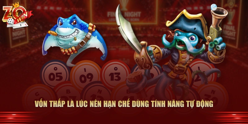 Khi Nào Nên Dùng Tính Năng Xả Đạn Tự Động Zowin 4 Vốn thấp là lúc nên hạn chế dùng tính năng tự động